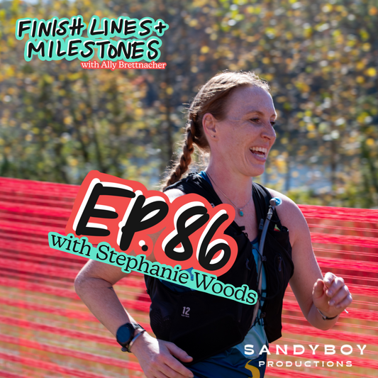Finish Lines & Milestones: Episode 86