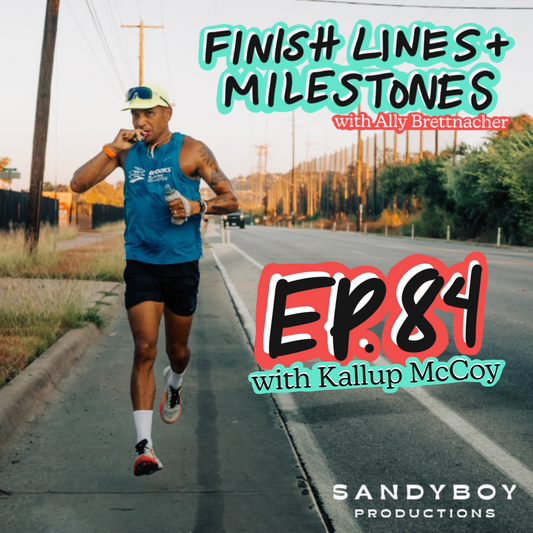 Finish Lines & Milestones: Episode 84
