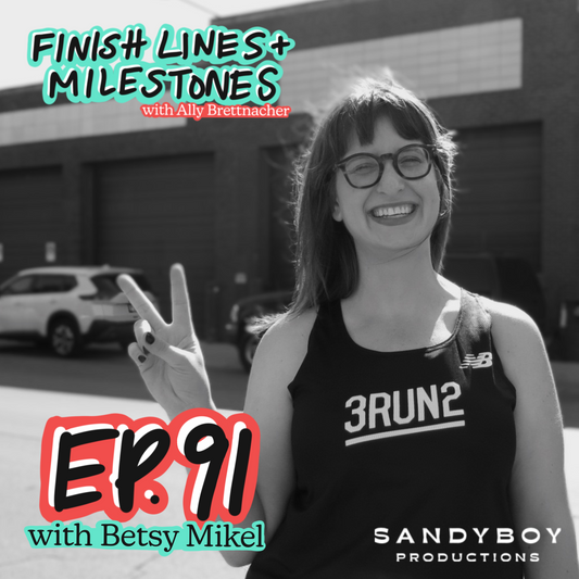 Finish Lines & Milestones: Episode 91