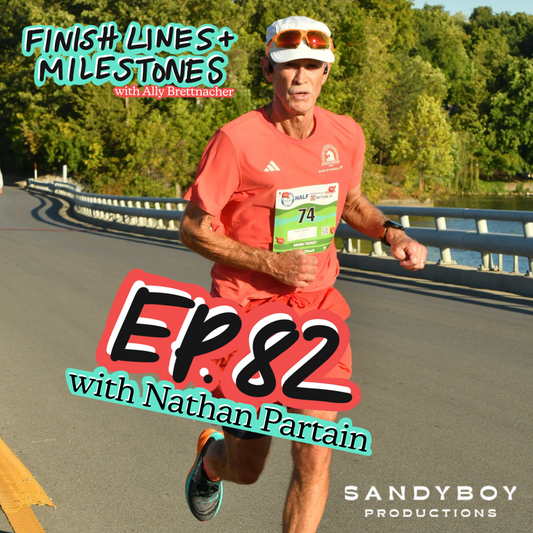 Finish Lines & Milestones: Episode 82