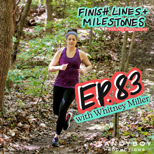 Finish Lines & Milestones: Episode 83