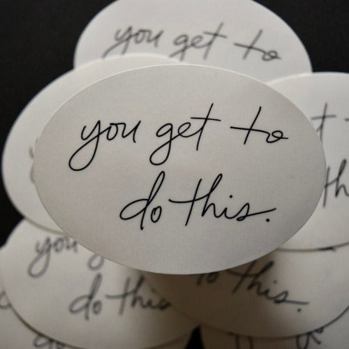 You Get To Do This Sticker