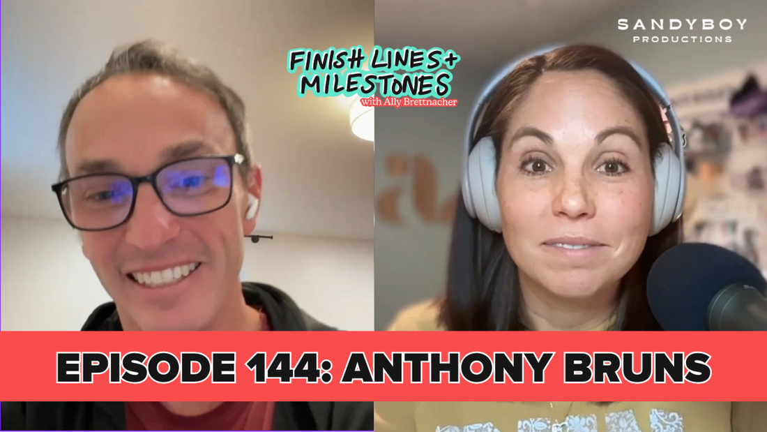 Finish Lines & Milestones: Episode 144: Anthony Bruns - Nothing Comes Easy