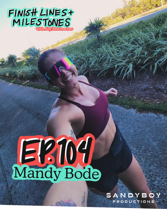 Finish Lines & Milestones: Episode 104: Mandy Bode - A Life of Milestones