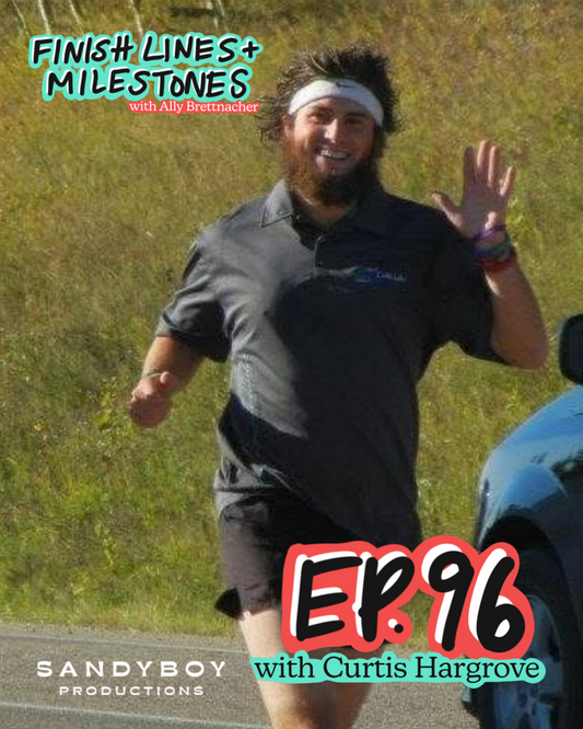 Finish Lines & Milestones: Episode 96