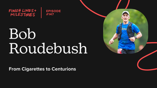 Finish Lines & Milestones: Episode 146: Bob Roudebush - From Cigarettes to Centurions
