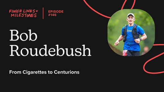 Finish Lines & Milestones: Episode 146: Bob Roudebush - From Cigarettes to Centurions