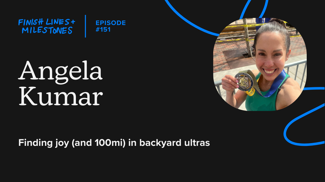 Finish Lines & Milestones: Episode 150: Angela Kumar - Finding joy (and 100mi) in backyard ultras