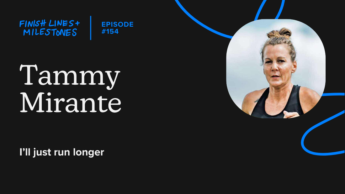 Finish Lines & Milestones: Episode 154: Tammy Mirante - I'll just run long
