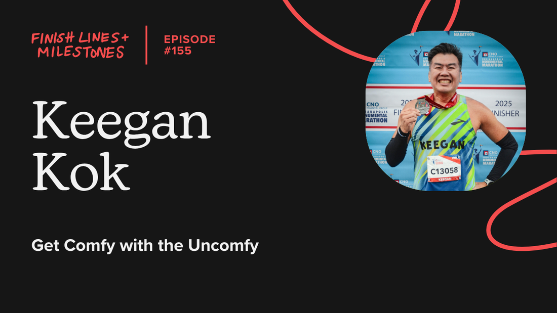 Finish Lines & Milestones Podcast: Episode 155: Keegan Kok - Get Comfy with the Uncomfy