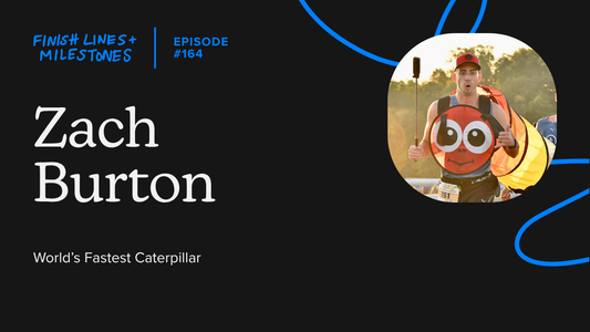 Finish Lines & Milestones: Episode 164: Zach Burton - World's Fastest Caterpillar