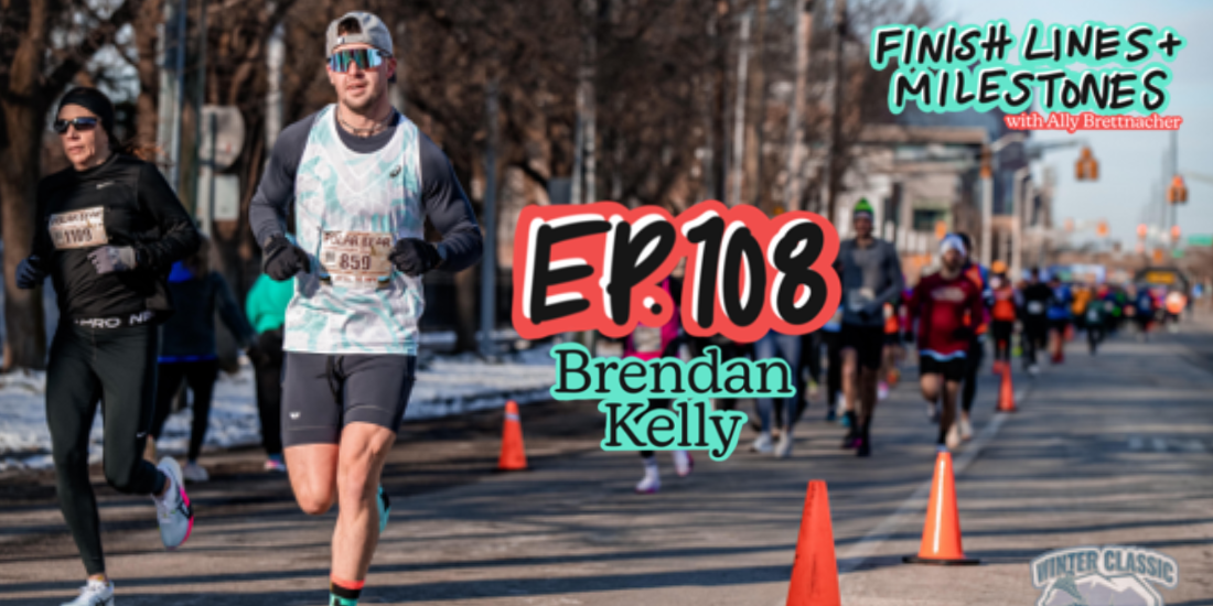 Finish Lines & Milestones: Episode 108: Brendan Kelly - "I'll never run a marathon"