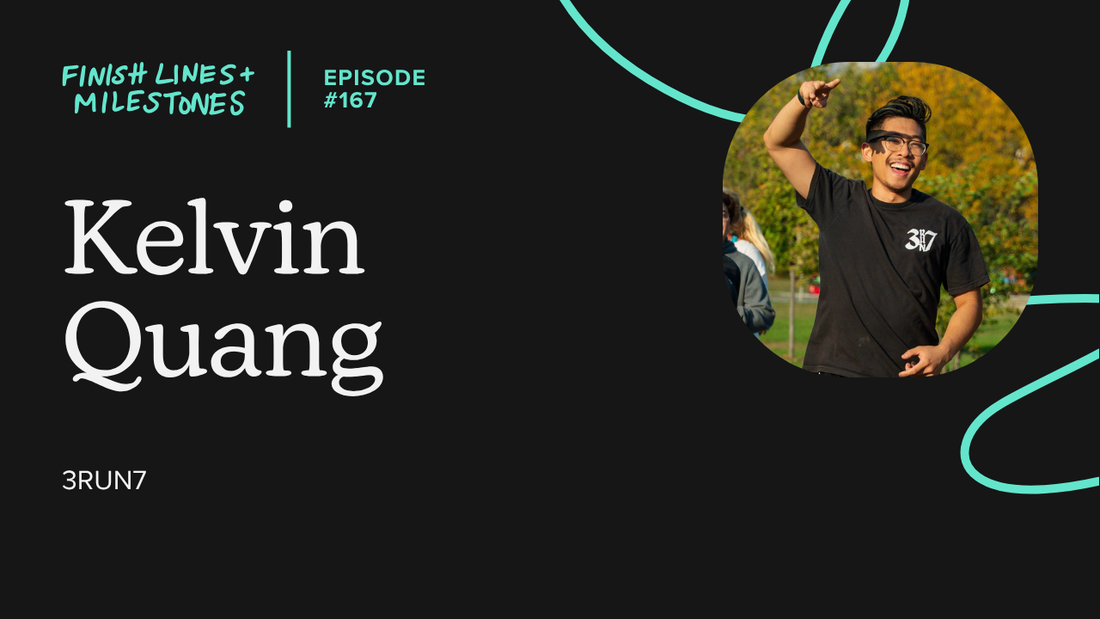 Finish Lines & Milestones: Episode 167: Kelvin Quang - 3RUN7