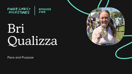 Finish Lines & Milestones: Episode 169: Bri Qualizza - Pace and Purpose