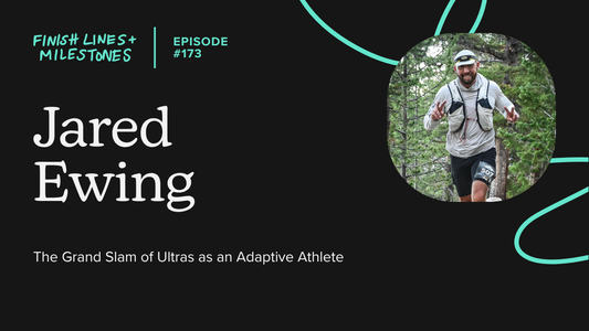 Finish Lines & Milestones: Episode 173: Jared Ewing - The Grand Slam of Ultras as an Adaptive Athlete