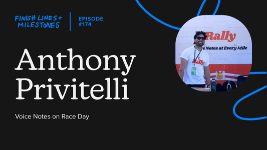 Finish Lines & Milestones: Episode 174: Anthony Privitelli - Voice Notes on Race Day