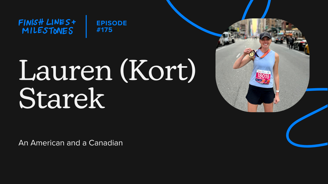 Finish Lines & Milestones: Episode 175: Lauren (Kort) Starek - An American and a Canadian