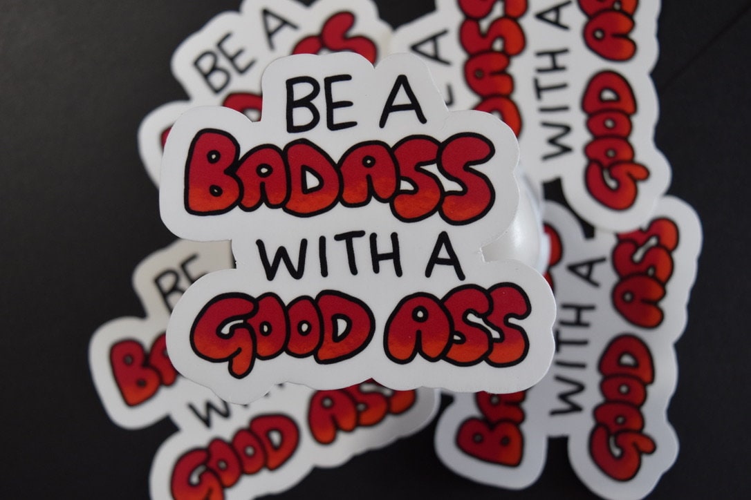 Be A Badass With A Good Ass Sticker